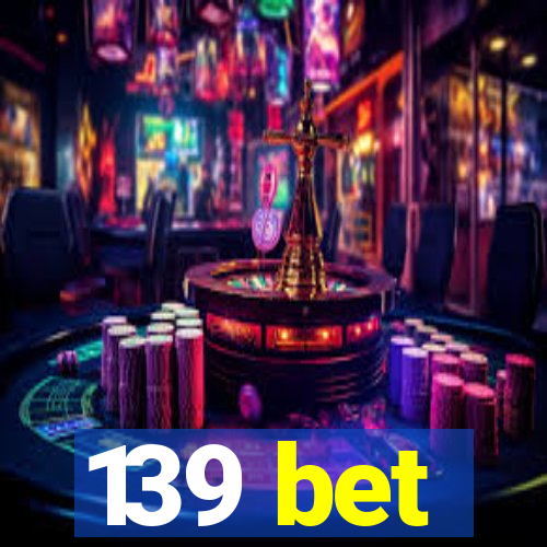 139 bet